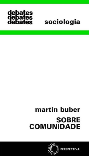 Sobre comunidade, de Buber, Martin. Série Debates (203), vol. 203. Editora Perspectiva Ltda., capa mole em português, 2008