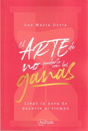El Arte De No Quedarte Con Las Ganas. Luz María Doria