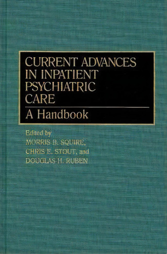 Current Advances In Inpatient Psychiatric Care, De Morris B. Squire. Editorial Abc Clio, Tapa Dura En Inglés