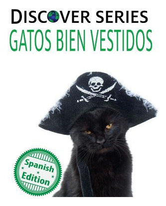 Libro Gatos Bien Vestidos: (cats All Dressed Up) - Xist P...