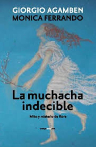 Muchacha Indecible La - Giorgio Agamben - Monica Ferr - #p