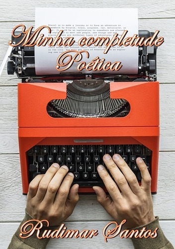 Minha Completude Poética, De Rudimar Santos. Série Não Aplicável, Vol. 1. Editora Clube De Autores, Capa Mole, Edição 1 Em Português, 2019