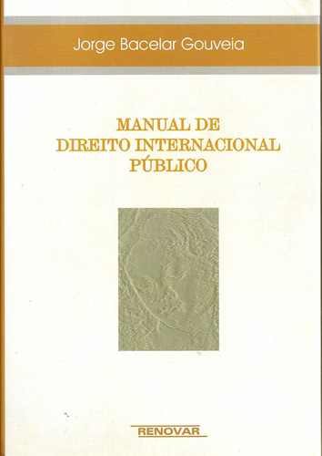 Manual De Direito Internacional Público, De Jorge Bacelar Gouveia. Editora Renovar, Capa Dura Em Português, 2005