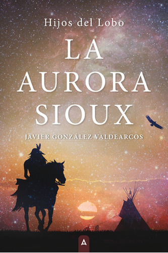 Libro La Aurora Sioux - , Gonzã¡lez Valdearcos, Javier