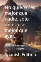 Comprar No Quiero Ser Mejor Que Nadie, Solo Quiero Ser Mejor Que Aye