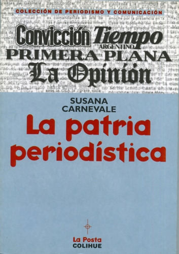 Patria Periodística, La, De Susana Carnevale. Editorial Colihue, Tapa Blanda, Edición 1 En Español