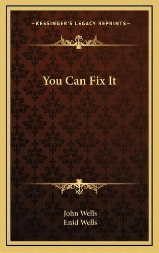 You Can Fix It, De John Wells. Editorial Kessinger Publishing, Tapa Dura En Inglés