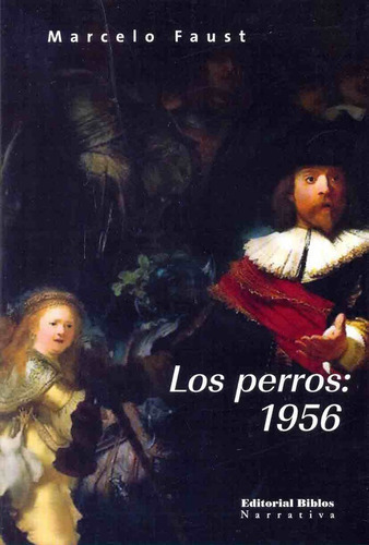 Perros: 1956, Los, de Faust Marcelo. Editorial Biblos, tapa blanda, edición 1 en español