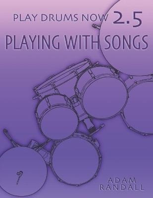Libro Play Drums Now 2.5 : Playing With Songs: Ideal Song...