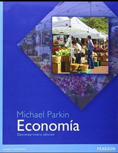 Libro Economia - Michael Parkin 11º Edición, de Parkin, Michael. Editorial Pearson, tapa blanda en español, 2015