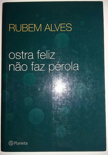 Ostra Feliz Não Faz Pérola- Rubem Alves