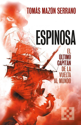 Libro: Espinosa, El Ultimo Capitan De La Vuelta Al Mundo. Ma