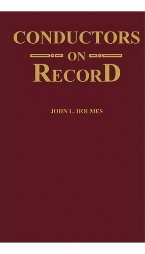 Conductors On Record, De John L. Holmes. Editorial Abc Clio, Tapa Dura En Inglés