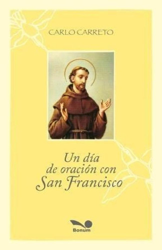 Libro - Un Dia De Oracion Con San Francisco - Carreto Carlo