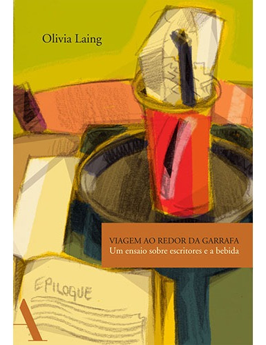 Viagem ao redor da garrafa: Um ensaio sobre escritores e a bebida, de Laing, Olivia. Editora Rocco Ltda, capa mole em português, 2016