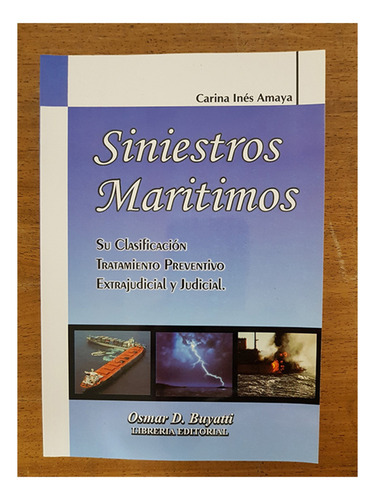 Siniestros Maritimos: Su Clasificacion Tratamiento Extrajudicial Y Judicial, De Amaya Carina I. Editorial Buyatti, Edición 1 En Español, 2009