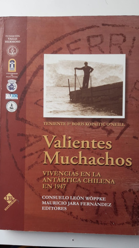 Valientes Muchachos Vivencias En La Antartica Chilena 1947