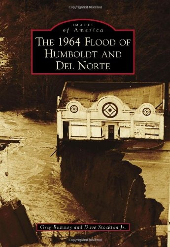 The 1964 Flood Of Humboldt And Del Norte (images Of America)