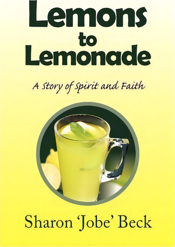 Lemons To Lemonade, De Sharon 'jobe' Beck. Editorial Xlibris Corporation, Tapa Blanda En Inglés