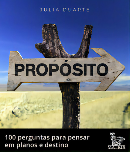 Propósito: 100 perguntas para pensa em planos e destino, de Duarte, Júlia. Editora Matrix, capa mole em português, 2020