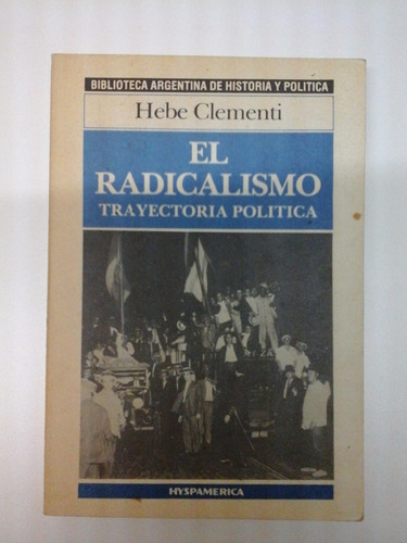 El Radicalismo Trayectoria Politica - Hebe Clementi (Usado)