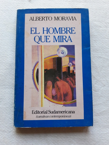 El Hombre Que Mira - Alberto Moravia - Sudamerica 1987