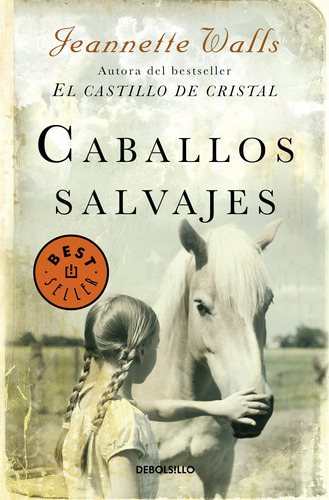 Caballos salvajes, de Walls, Jeannette. Serie Bestseller Editorial Debolsillo, tapa blanda en español, 2018