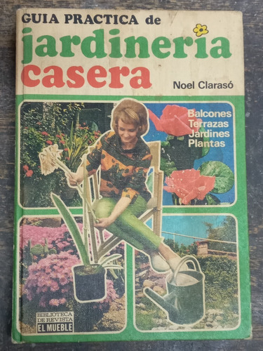 Guia Practica De Jardineria Casera * Noel Claraso *