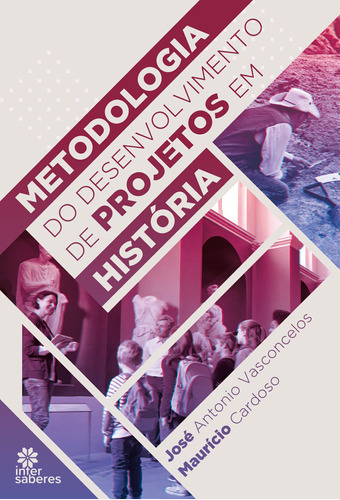 Metodologia do desenvolvimento de projetos em história, de Vasconcelos, José Antonio. Editora Intersaberes Ltda., capa mole em português, 2021