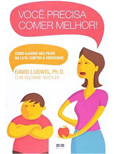 Voce Precisa Comer Melhor: Voce Precisa Comer Melhor, De Ph.d. David Ludwig. Série N/a, Vol. N/a. Editora Bestseller, Capa Mole, Edição N/a Em Português, 2009