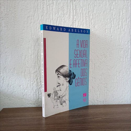 Vida Sexual E Afetiva Dos Gênios De Edward Abelson Pela Rosa Dos Tempos (1995) (Usado)