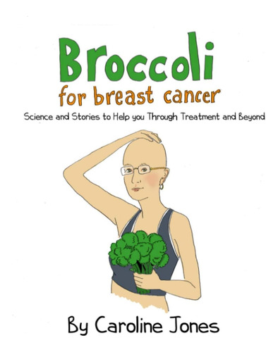 Libro: Broccoli For Breast Cancer: Science And Stories To