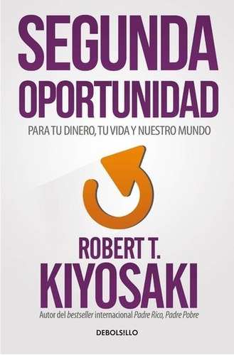 Segunda Oportunidad, De Robert T. Kiyosaki. Editorial Debolsillo En Español