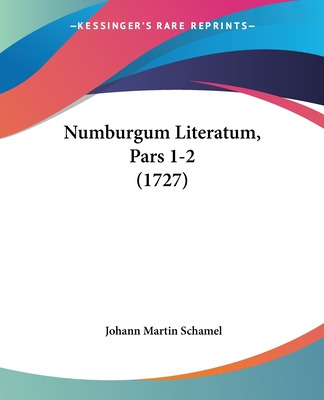 Libro Numburgum Literatum, Pars 1-2 (1727) - Schamel, Joh...