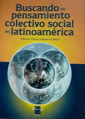 Buscando Un Pensamiento Colectivo Social En Latinoamérica, De Zabala Cubillos, Manuel Tiberio. Editorial Espacio, Tapa Blanda, Edición 1.0 En Español, 2002