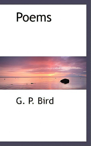 Poems, De Bird, G. P.., Vol. 1. Editorial Bibliobazaar, Tapa Blanda En Inglés