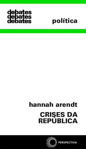Crises da república, de Arendt, Hannah. Série Debates Editora Perspectiva Ltda., capa mole em português, 2019