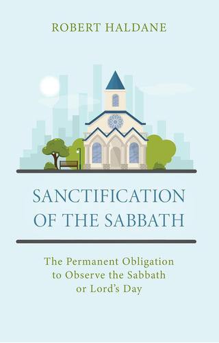 Sanctification Of The Sabbath: The Permanent Obligation To Observe The Sabbath Or Lords Day, De Robert Haldane. Editorial Oem, Tapa Blanda En Inglés