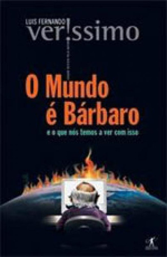 O Mundo É Bárbaro, De Veríssimo, Luis Fernando. Editora Objetiva, Capa Mole, Edição 1ª Edição - 2008 Em Português