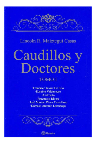 Caudillos Y Doctores. Tomo 1 - Lincoln R. Maiztegui Casas