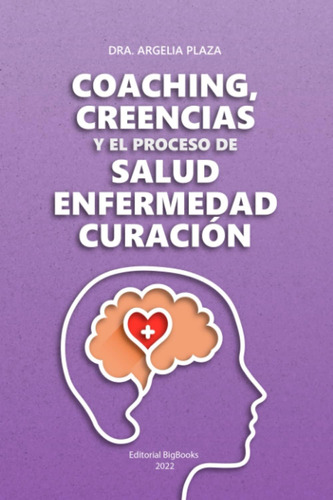 Libro: Coaching, Creencias Y El Proceso De Salud- Enfermedad