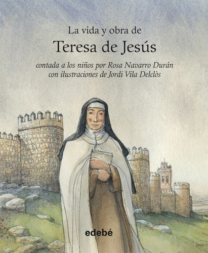 La Vida Y Obra De Teresa De Jesús Contada A Los Niños