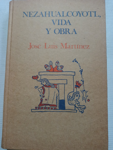 Nezahualcóyotl Vida Y Obra José Luis Martínez Pasta Dura 