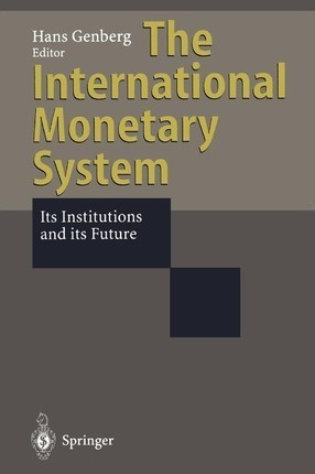 The International Monetary System - Hans Genberg (paperba...