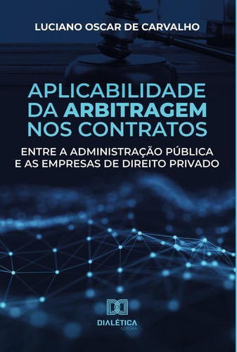 Aplicabilidade Da Arbitragem Nos Contratos Entre A Admini...