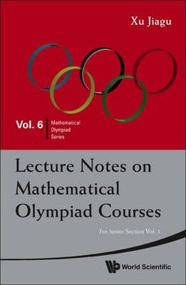 Lecture Notes On Mathematical Olympiad Courses: For Junio...