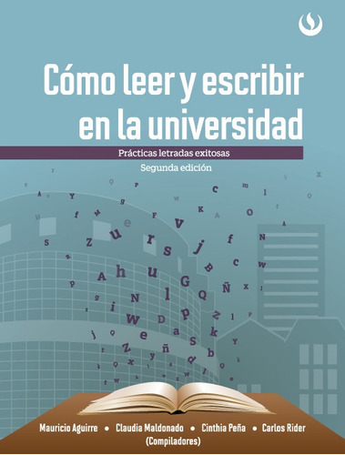 Cómo Leer Y Escribir En La Universidad. Practicas Letradas Exitosas, De Mauricio Aguirre Y Otros. Editorial Upc, Tapa Blanda En Español, 2015