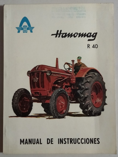 Manual De Instrucciones Del Tractor Hanomag R 40, Años ´60.