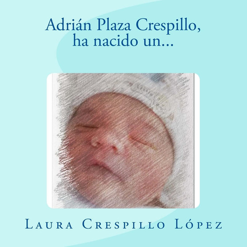 Libro: Adrián Plaza Crespillo: Ha Nacido Un,,, (spanish Edit