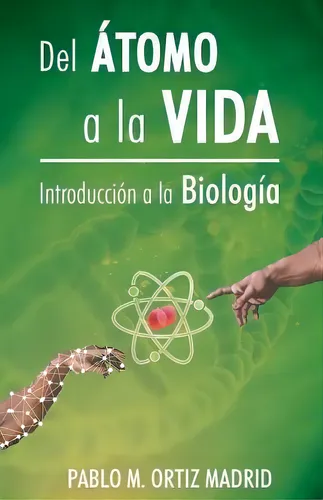 Del Atomo A La Vida: Introducción A La Biología, De Pablo Manuel Ortiz., Vol. 1. Editorial Createspace Independent Publishing Platform, Tapa Blanda En Español